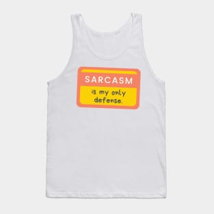 Sarcasm Is My Only Defense Tank Top